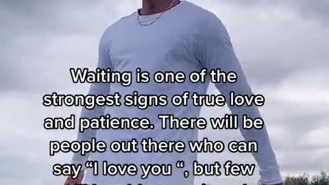 Waiting is one of the strongest signs of true love and patience.