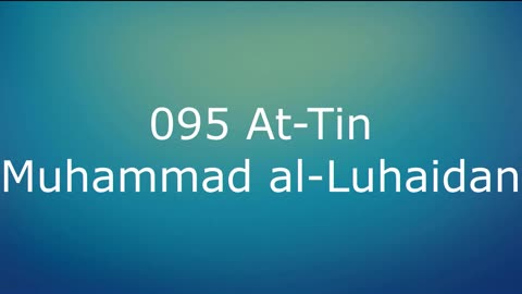 095 At-Tin - Muhammad al-Luhaidan