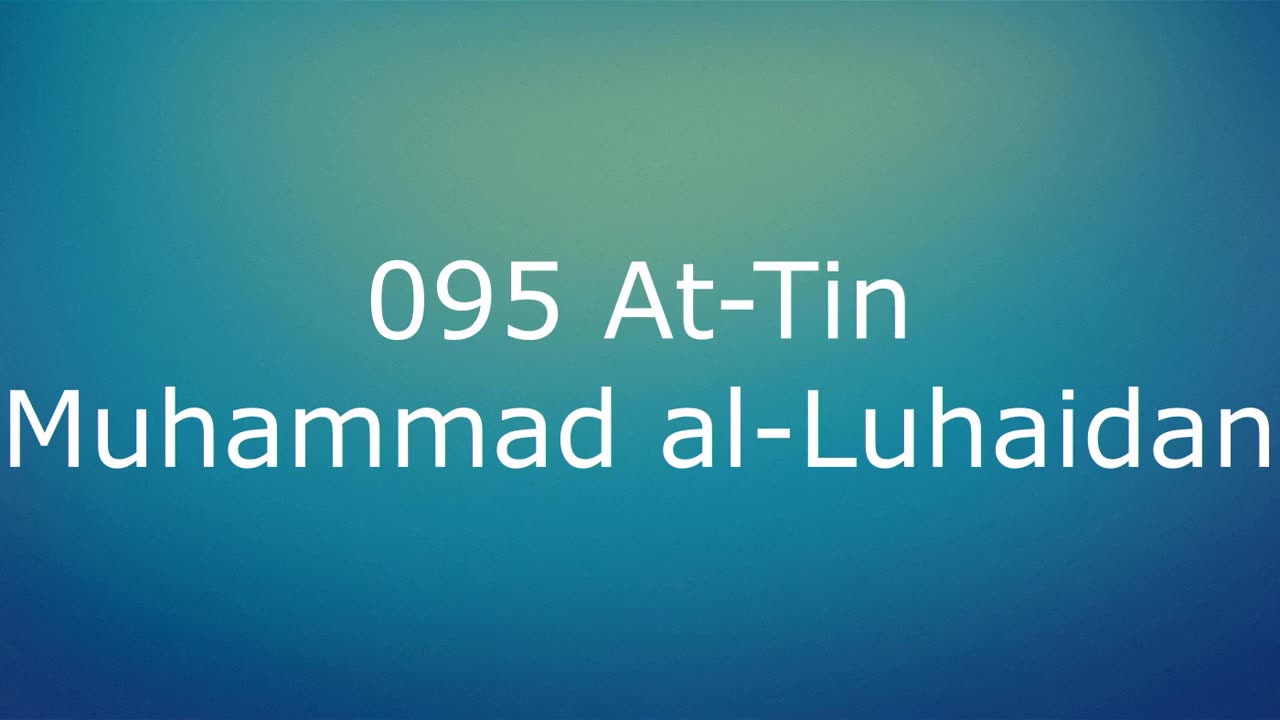 095 At-Tin - Muhammad al-Luhaidan