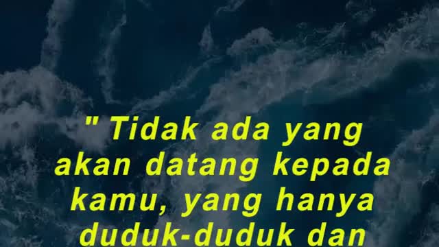 " Tidak ada yang akan datang kepada kamu, yang hanya duduk-duduk dan menunggu."