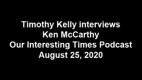 Timothy Kelly interviews Ken McCarthy Our Interesting Times Podcast August 25, 2020