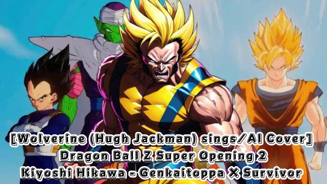 [Wolverine(Hugh Jackman) sings/AI Cover]DragonBallZ Super Op 2 Kiyoshi Hikawa - GenkaitoppaXSurvivor