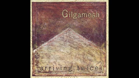 Gilgamesh , Arriving Twice