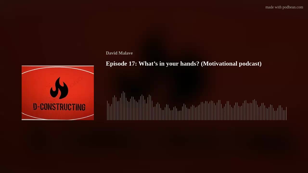 Episode 17: What’s in your hands? (Motivational podcast)