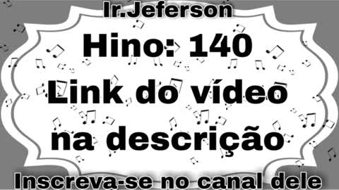 Hino: 140 - Hinário N°5 - Ir.Jeferson