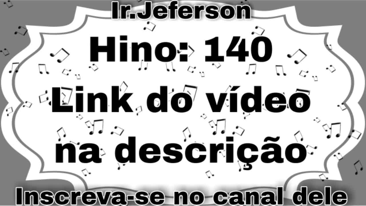 Hino: 140 - Hinário N°5 - Ir.Jeferson