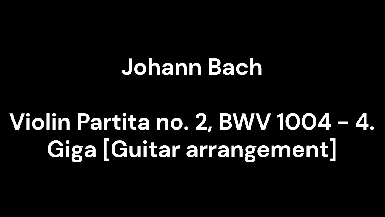 Violin Partita no. 2, BWV 1004 - 4. Giga [Guitar arrangement]