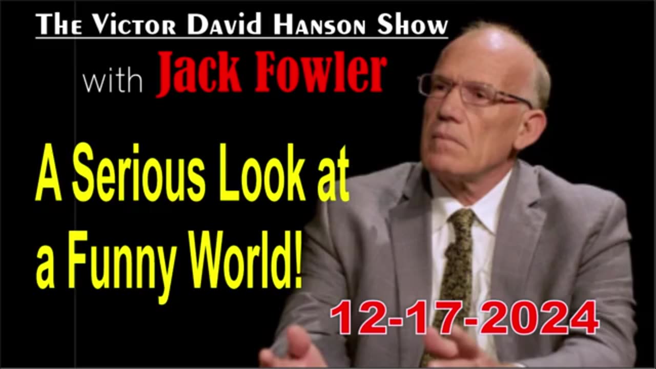 Victor Davis Hanson w/ Jack Fowler: A Serious Look at a Funny World! - 12/17/24