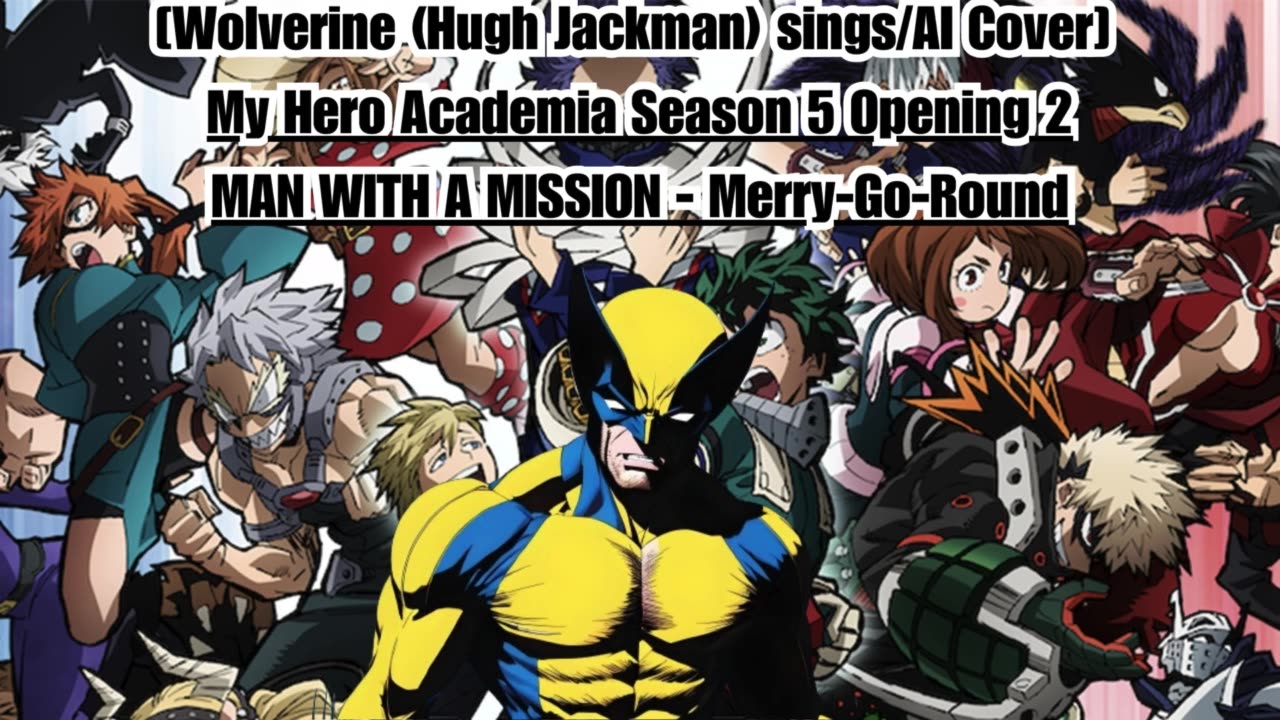 [Wolverine(Hugh Jackman) sings/AI Cover] My Hero Academia S 5 OP 2 MAN WITH A MISSION - MerryGoRound