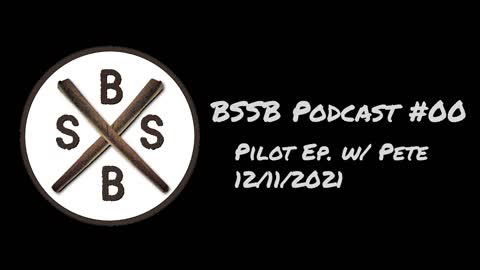 BSSB Podcast #00 - Pilot Episode w/Pete