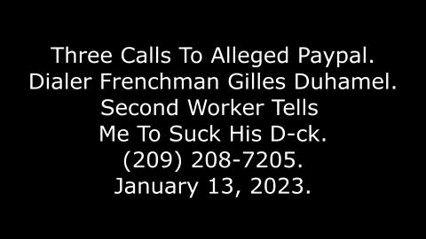 3 Calls To Alleged Paypal: 2nd Worker Tells Me To Suck His D-ck, 209-208-7205, 1/13/23