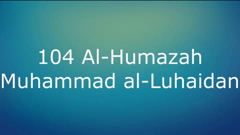 104 Al-Humazah - Muhammad al-Luhaidan