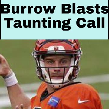 Burrow Blasts Taunting Call