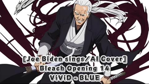 [Joe Biden sings/AI Cover] Bleach Opening 14 ViviD - BLUE