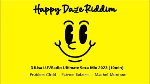 Happy Daze Riddim DJLisa Ultimate Soca Mix 2023 Problem Child Patrice Machel (10min)