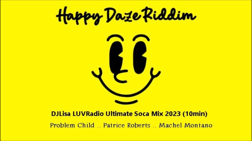 Happy Daze Riddim DJLisa Ultimate Soca Mix 2023 Problem Child Patrice Machel (10min)