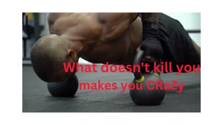 What doesn't kill you make CRaZy