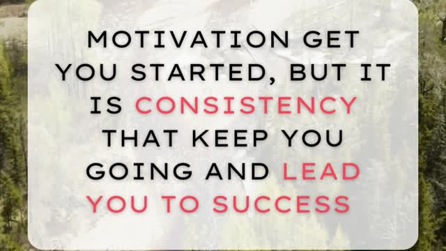 It is CONSISTENCY that keep you GOING