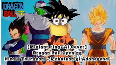 [Minions sing/AI Cover] Dragon Ball Opening Hiroki Takahashi - Makafushigi Adobencha!