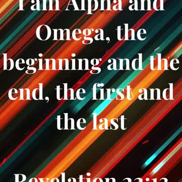 “I am Alpha and Omega, the beginning and the end, the first and the last.”