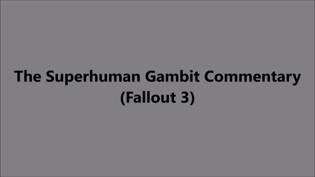 The Superhuman Gambit Commentary (Fallout 3)