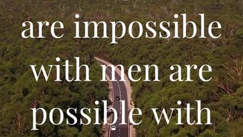 “And he said, The things which are impossible with men are possible with God.”