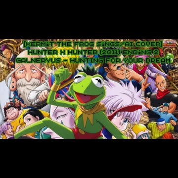 [Kermit sings/AI Cover] Hunter x Hunter 2011 Ending 2 Galneryus -HUNTING FOR YOUR DREAM