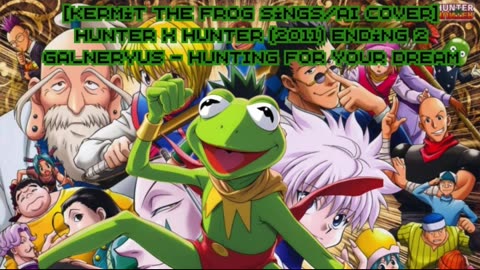 [Kermit sings/AI Cover] Hunter x Hunter 2011 Ending 2 Galneryus -HUNTING FOR YOUR DREAM