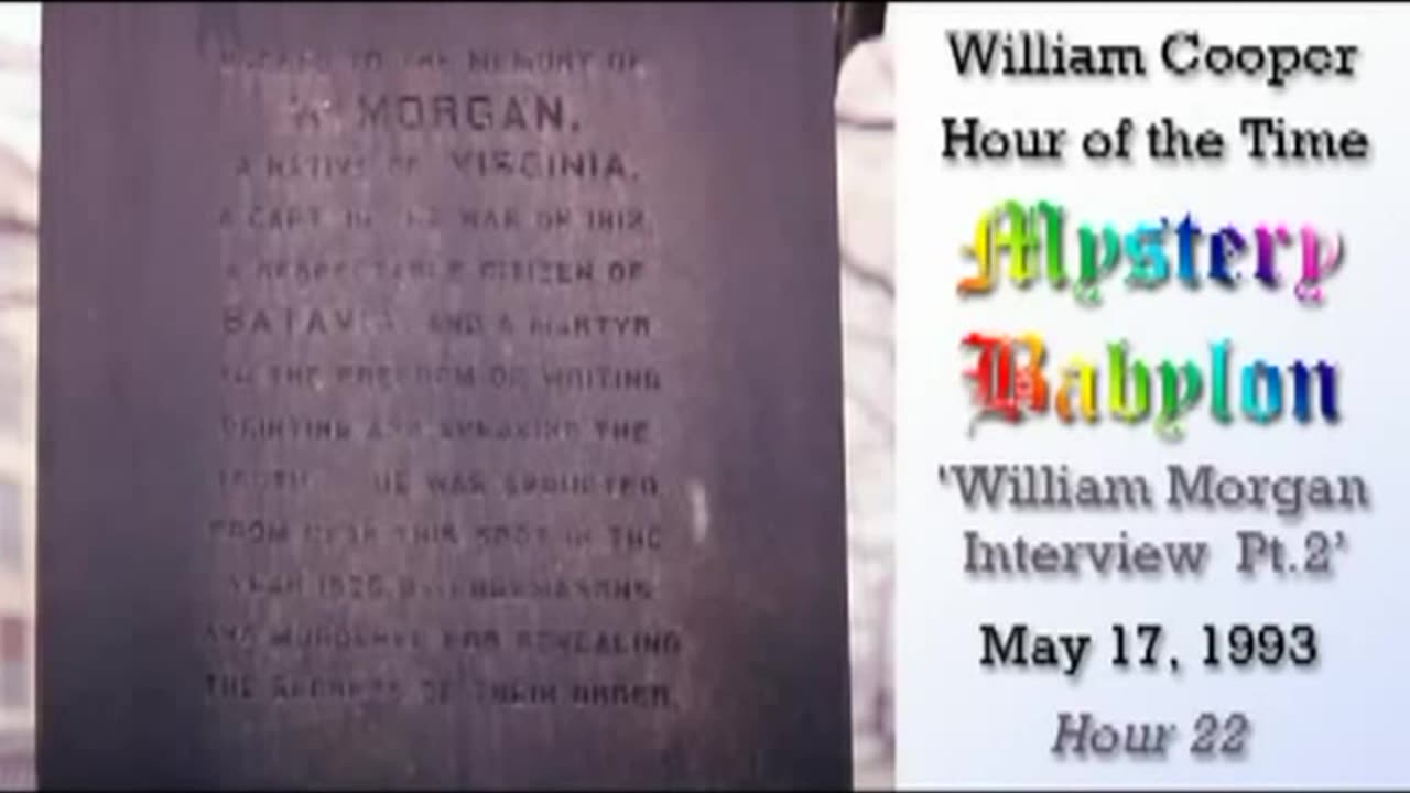 Bill Cooper: Mystery Babylon: Hour 22 (2 of 3) William Morgan Interview (May 17, 1993)