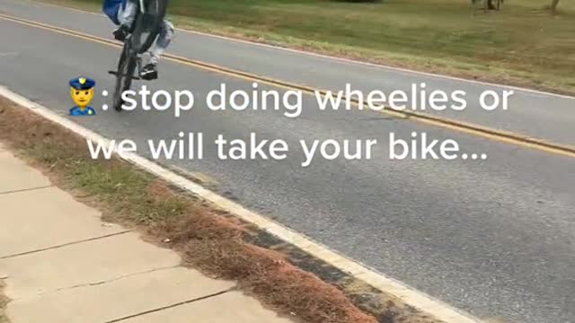 : stop doing wheelies or we will take youk bike...。