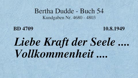 BD 4709 - LIEBE KRAFT DER SEELE .... VOLLKOMMENHEIT ....