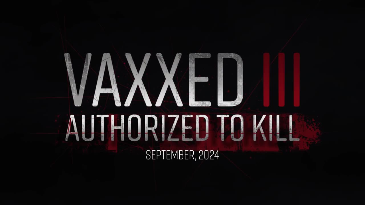 🎥 COMING SEPT 18: Vaxxed III: Authorized to Kill