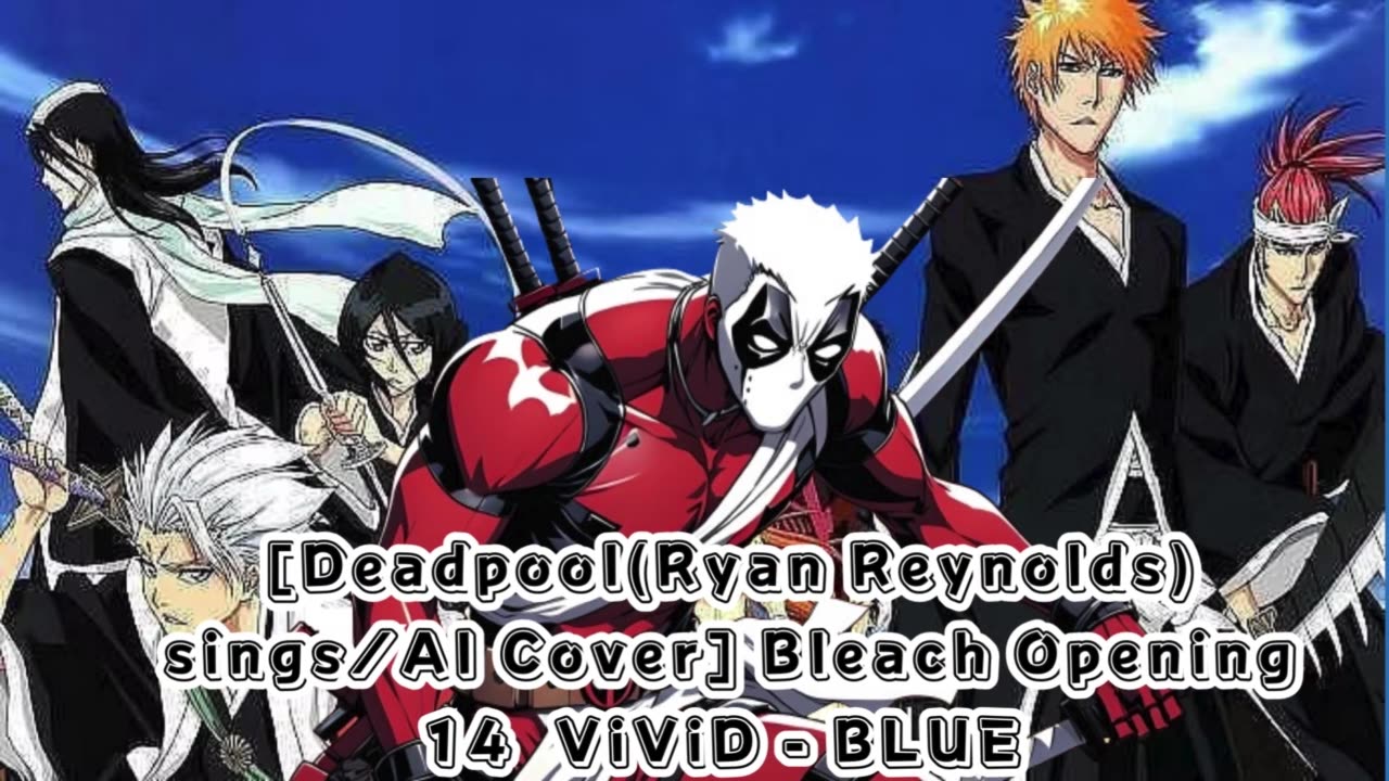 [Deadpool(Ryan Reynolds) sings/AI Cover] Bleach Opening 14 ViviD - BLUE