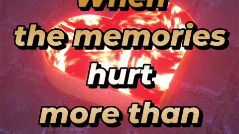 When the memories hurt more than they comfort...