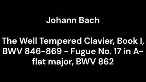 The Well Tempered Clavier, Book I, BWV 846-869 - Fugue No. 17 in A-flat major, BWV 862