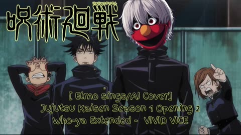 [Elmo sings/AI Cover] Jujutsu Kaisen Season 1 Opening 2 Who-ya Extended - VIVID VICE