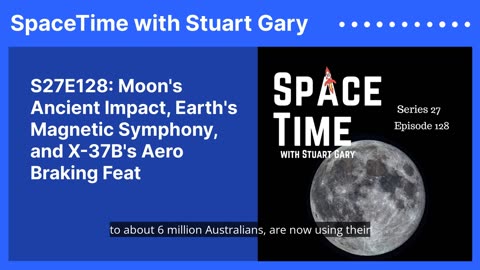 S27E128: Moon's Ancient Impact, Earth's Magnetic Symphony, and X-37B's Aero Braking Feat