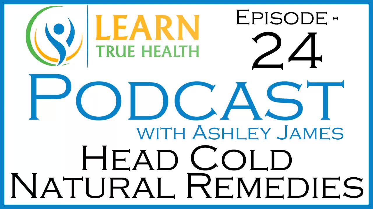 Natural Headcold, Sinus Infection & Sore Throat Remedies | Learn True Health Podcast