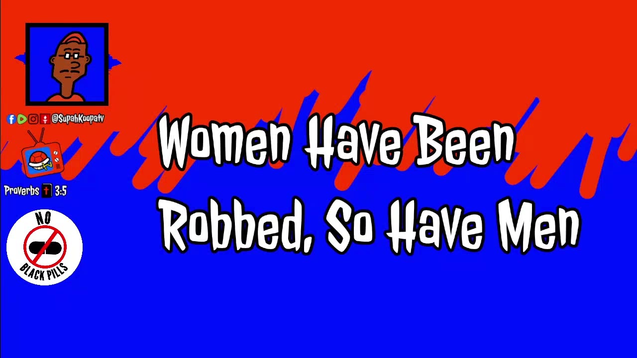 Women Have Been Robbed, So Have Men