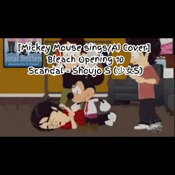 [Mickey Mouse sings/AI Cover] Bleach Opening 10 Scandal - Shōjo S