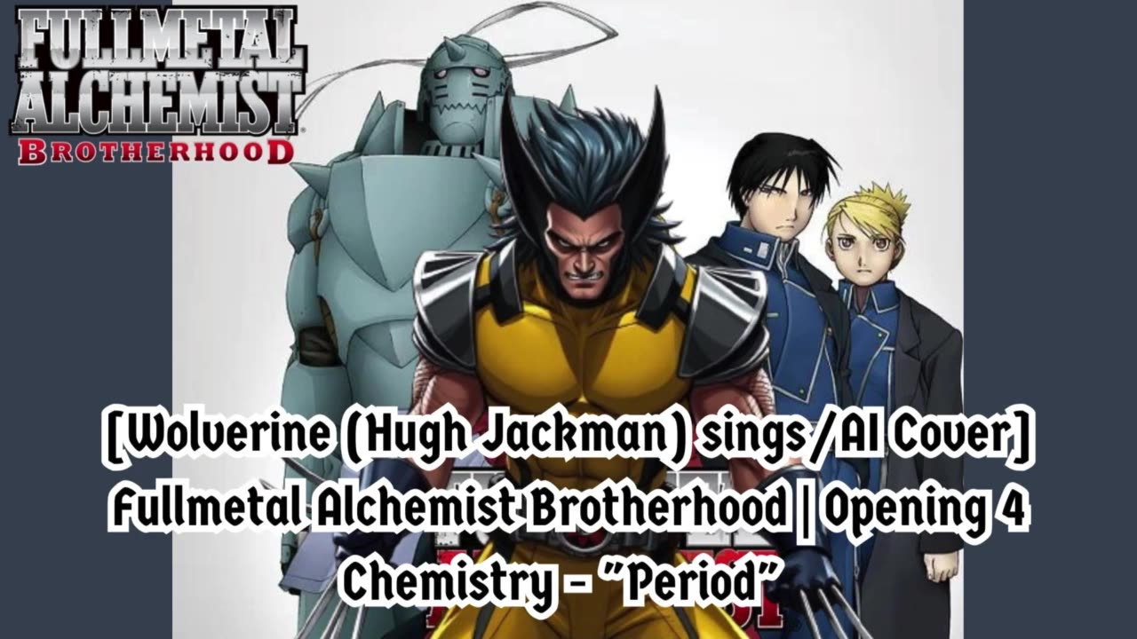 [Wolverine sings/AI Cover] Fullmetal Alchemist Brotherhood Opening 4 CHEMISTRY - Period