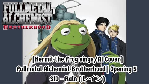 [Kermit the Frog sings/AI Cover] Fullmetal Alchemist Brotherhood Opening 5 SID - Rain (レイン)