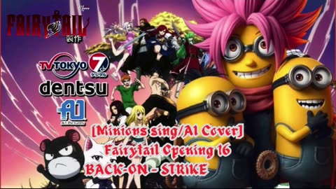 [Minions sing/AI Cover] Fairy tail Opening 16 BACK-ON - STRIKE BACK