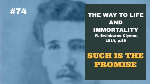 #74: SUCH IS THE PROMISE: The Way To Life and Immortality, Reuben Swinburne Clymer, 1914, p. 89.