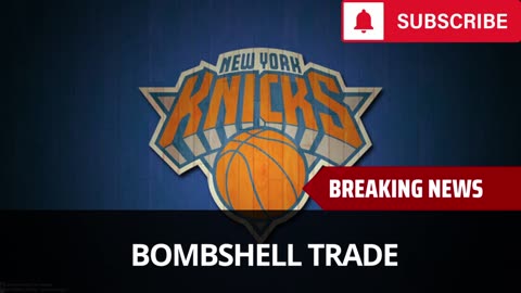 Knicks Make Big Trade - Just Landed This Big Name