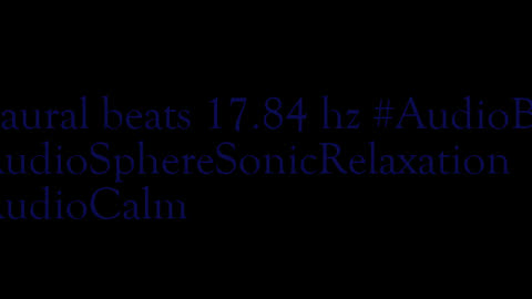 binaural_beats_17.84hz_BinauralHeadspace SoothingSounds BinauralStressBuster