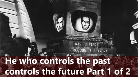 Who Controls the Past Controls the Future part 1 of 2