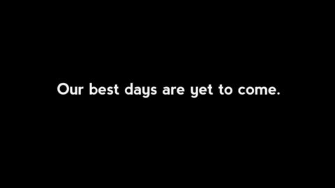(IL Donaldo Trumpo) OUR BEST DAYS ARE YET TO COME!!!