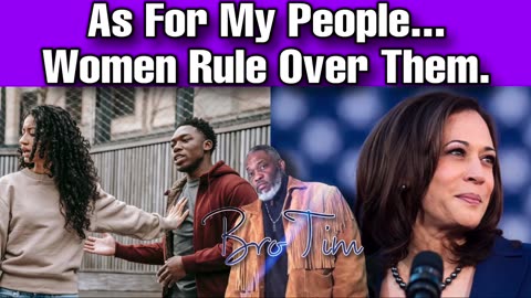 As For My People…Women Rule Over Them.