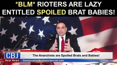 *BLM* Rioters are Lazy, Entitled Spoiled Brat Babies